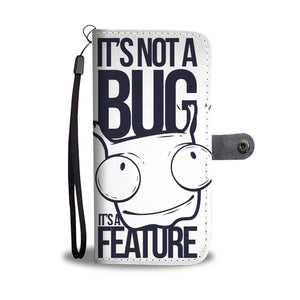 IT'S NOT A BUG IT'S A FEATURE Wallet Phone Case - doctorlukeshop