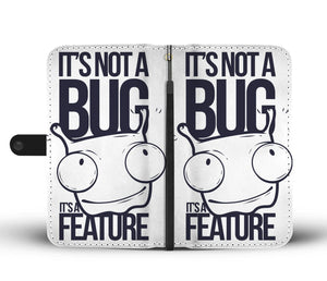 IT'S NOT A BUG IT'S A FEATURE Wallet Phone Case